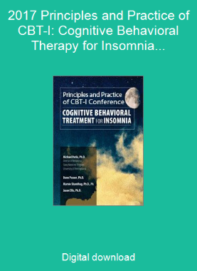 2017 Principles and Practice of CBT-I: Cognitive Behavioral Therapy for Insomnia