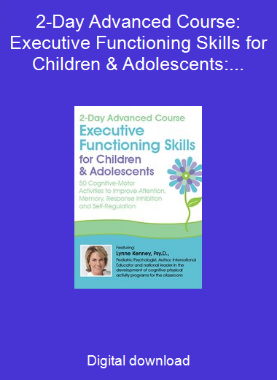 2-Day Advanced Course: Executive Functioning Skills for Children & Adolescents: 50 Cognitive-Motor Activities to Improve Attention, Memory, Response Inhibition and Self-Regulation