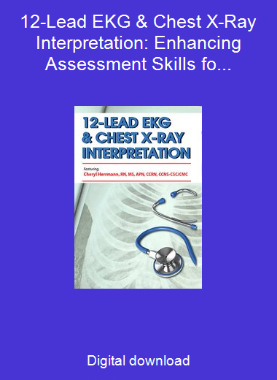 12-Lead EKG & Chest X-Ray Interpretation: Enhancing Assessment Skills for Improved Outcomes
