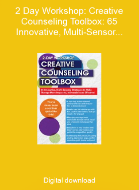 2 Day Workshop: Creative Counseling Toolbox: 65 Innovative, Multi-Sensory Strategies to Make Therapy More Impactful, Memorable and Effective!