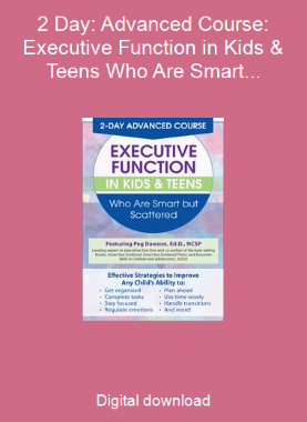 2 Day: Advanced Course: Executive Function in Kids & Teens Who Are Smart but Scattered