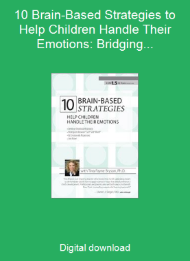 10 Brain-Based Strategies to Help Children Handle Their Emotions: Bridging the Gap between What Experts Know and What Happens at Home & School