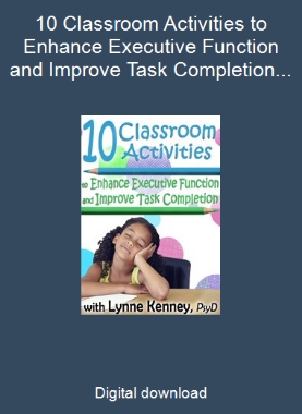10 Classroom Activities to Enhance Executive Function and Improve Task Completion  