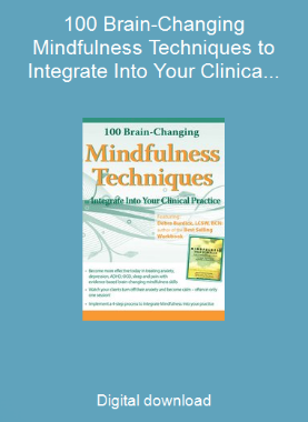 100 Brain-Changing Mindfulness Techniques to Integrate Into Your Clinical Practice