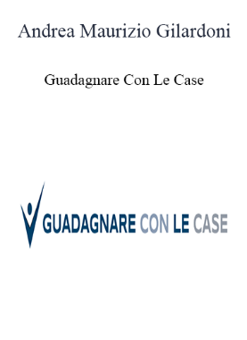 Andrea Maurizio Gilardoni - Guadagnare Con Le Case