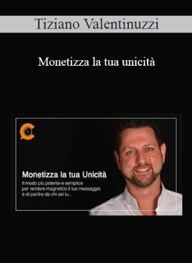 Tiziano Valentinuzzi - Monetizza La Tua Unicità