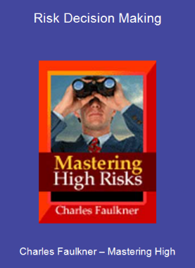 Charles Faulkner – Mastering High-Risk Decision Making