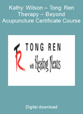 Kathy Wilson – Tong Ren Therapy – Beyond Acupuncture Certificate Course
