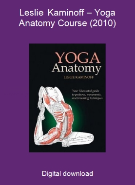 Leslie Kaminoff – Yoga Anatomy Course (2010)