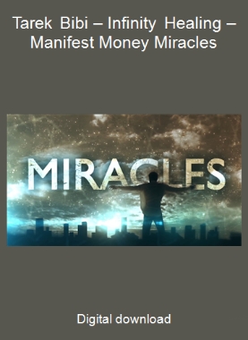 Tarek Bibi – Infinity Healing – Manifest Money Miracles