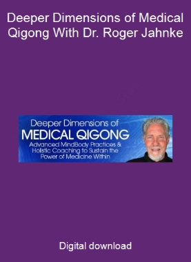 Deeper Dimensions of Medical Qigong With Dr. Roger Jahnke