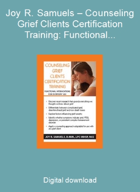 Joy R. Samuels – Counseling Grief Clients Certification Training: Functional Interventions for Everyday Use