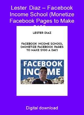 Lester Diaz – Facebook Income School (Monetize Facebook Pages to Make $100 a day)