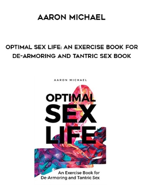 Aaron Michael – Optimal Sex Life: An Exercise Book for De-Armoring and Tantric Sex Book