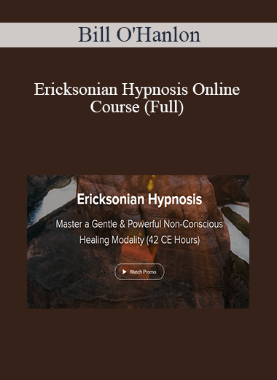 Bill O’Hanlon – Ericksonian Hypnosis Online Course (Full)