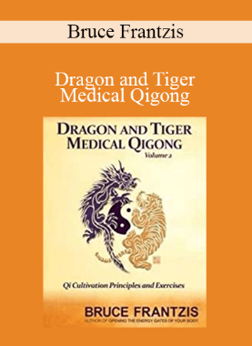 Bruce Frantzis – Dragon and Tiger Medical Qigong