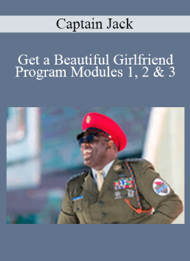 Captain Jack – Get a Beautiful Girlfriend Program Modules 1, 2 & 3