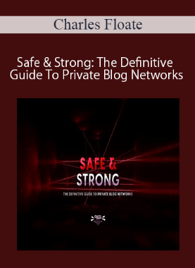Charles Floate – Safe & Strong: The Definitive Guide To Private Blog Networks
