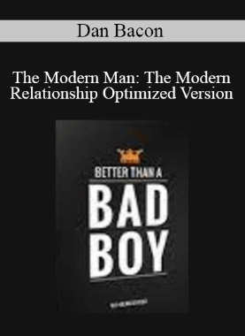 Dan Bacon – The Modern Man: The Modern Relationship Optimized Version