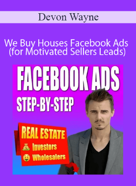 Devon Wayne – We Buy Houses Facebook Ads (for Motivated Sellers Leads)