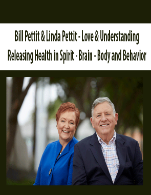 Bill Pettit & Linda Pettit – Love & Understanding – Releasing Health in Spirit – Brain – Body and Behavior