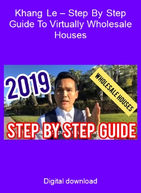 Khang Le – Step By Step Guide To Virtually Wholesale Houses