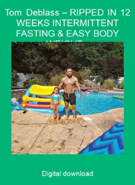 Tom Deblass – RIPPED IN 12 WEEKS INTERMITTENT FASTING & EASY BODY WEIGHT FITNESS BY TOM DEBLASS