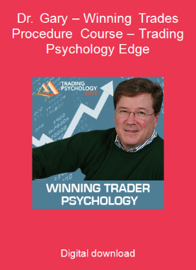 Dr. Gary – Winning Trades Procedure Course – Trading Psychology Edge