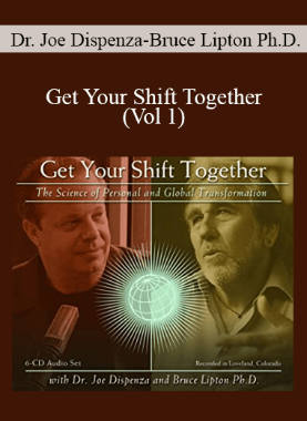 Dr. Joe Dispenza and Bruce Lipton Ph.D. – Get Your Shift Together (Vol 1)