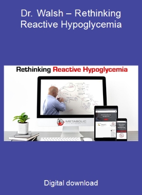 Dr. Walsh – Rethinking Reactive Hypoglycemia