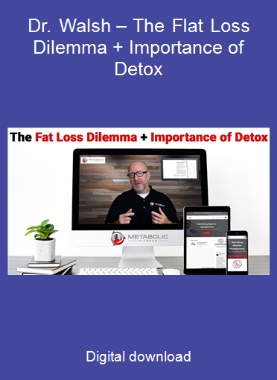 Dr. Walsh – The Flat Loss Dilemma + Importance of Detox