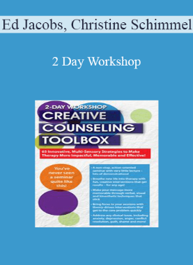 Ed Jacobs, Christine Schimmel – 2 Day Workshop: Creative Counseling Toolbox: 65 Innovative, Multi-Sensory Strategies to Make Therapy More Impactful, Memorable and Effective!