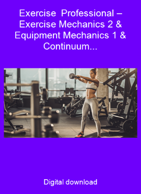 Exercise Professional – Exercise Mechanics 2 & Equipment Mechanics 1 & Continuum Training 2 – 3000 (currently 30 hours)