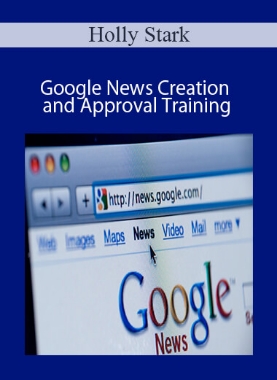 Holly Stark – Google News Creation and Approval Training