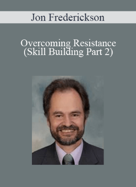 Jon Frederickson – Overcoming Resistance (Skill Building Part 2)