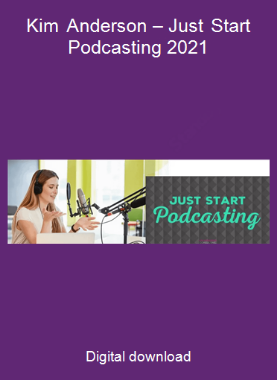 Kim Anderson – Just Start Podcasting 2021