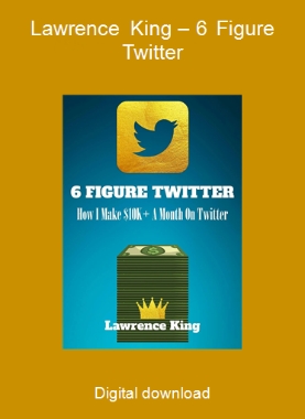 Lawrence King – 6 Figure Twitter