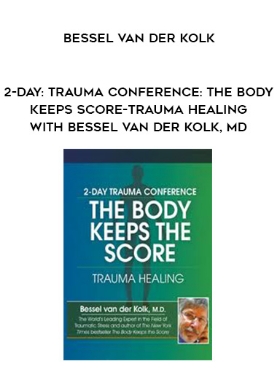 2-Day: Trauma Conference: The Body Keeps Score-Trauma Healing with Bessel van der Kolk, MD – Bessel Van der Kolk