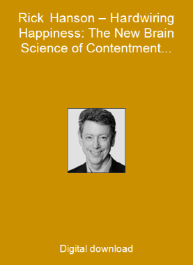 Rick Hanson – Hardwiring Happiness: The New Brain Science of Contentment, Calm and Confidence