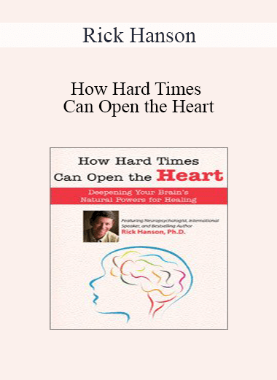 Rick Hanson – How Hard Times Can Open the Heart