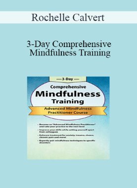 Rochelle Calvert – 3-Day Comprehensive Mindfulness Training: Advanced Mindfulness Practitioner Course