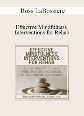 Ross LaBossiere – Effective Mindfulness Interventions for Rehab: Improving Outcomes with Relaxation, Breath, & Movement Awareness