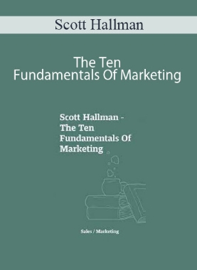 Scott Hallman – The Ten Fundamentals Of Marketing