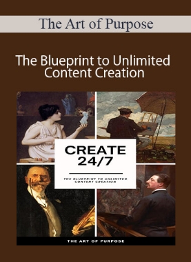 The Art of Purpose – The Blueprint to Unlimited Content Creation