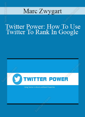 Marc Zwygart - Twitter Power: How To Use Twitter To Rank In Google