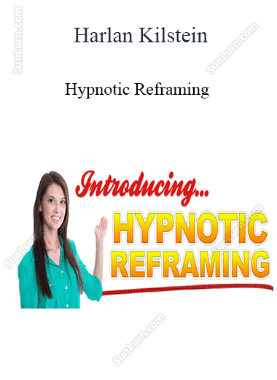 Harlan Kilstein - Hypnotic Reframing