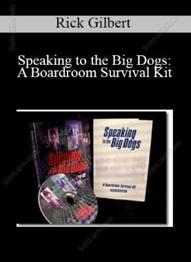 Rick Gilbert - Speaking to the Big Dogs: A Boardroom Survival Kit