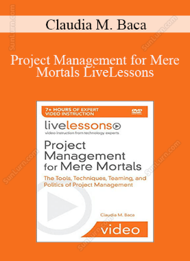 Claudia M. Baca - Project Management for Mere Mortals LiveLessons
