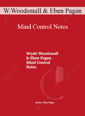 Wyatt Woodsmall & Eben Pagan - Mind Control Notes