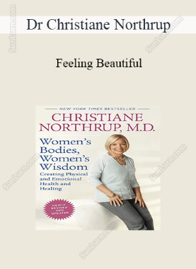 Dr Christiane Northrup - Feeling Beautiful: How to Upgrade Your Body Image for Vibrant Health & Vitality 